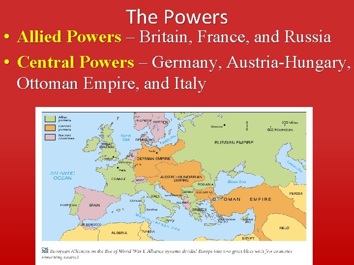The Powers • Allied Powers – Britain, France, and Russia • Central Powers –