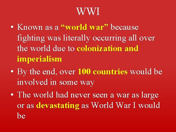 WWI • Known as a “world war” because fighting was literally occurring all over