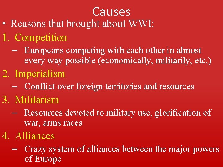 Causes • Reasons that brought about WWI: 1. Competition – Europeans competing with each