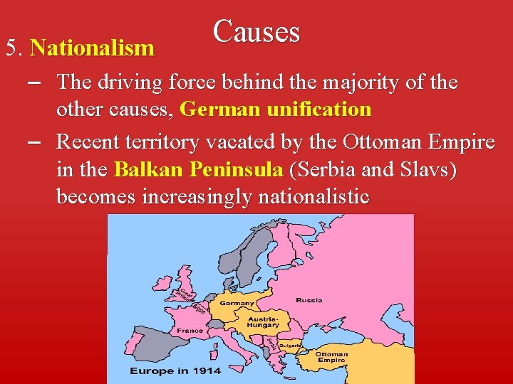 Causes 5. Nationalism – The driving force behind the majority of the other causes,