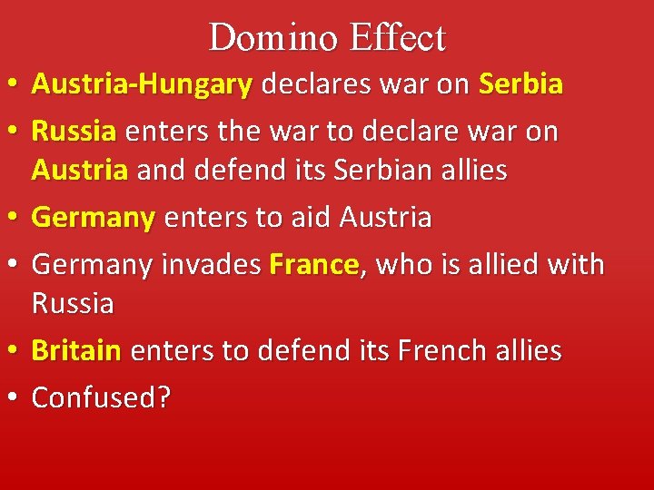 Domino Effect • • • Austria-Hungary declares war on Serbia Russia enters the war