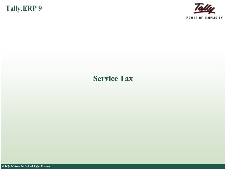 Service Tax © Tally Solutions Pvt. Ltd. All Rights Reserved 