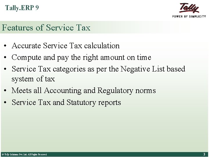 Features of Service Tax • Accurate Service Tax calculation • Compute and pay the