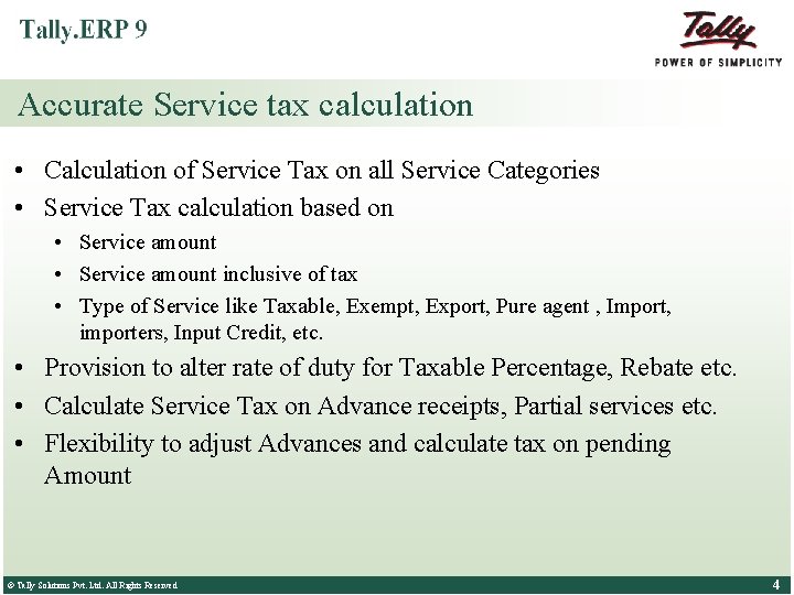 Accurate Service tax calculation • Calculation of Service Tax on all Service Categories •