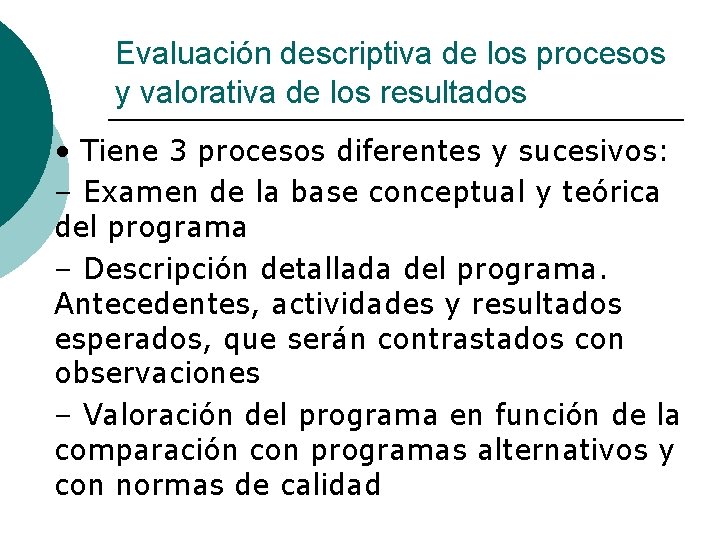 Evaluación descriptiva de los procesos y valorativa de los resultados ¡ • Tiene 3