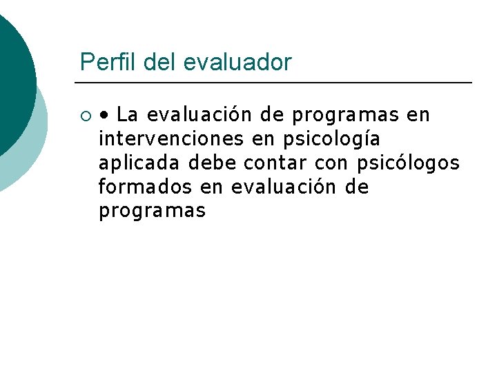 Perfil del evaluador ¡ • La evaluación de programas en intervenciones en psicología aplicada