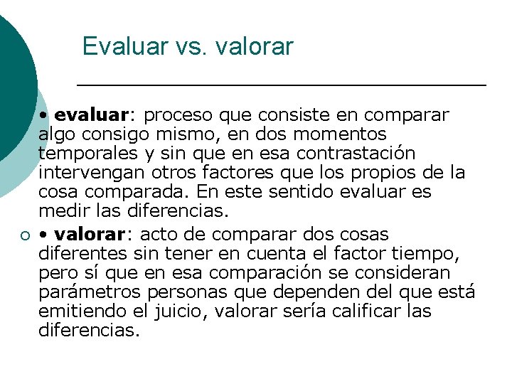 Evaluar vs. valorar ¡ ¡ • evaluar: proceso que consiste en comparar algo consigo