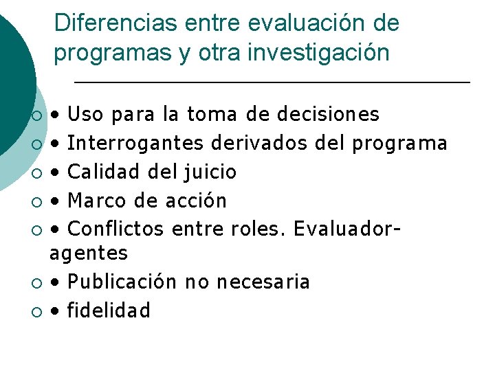 Diferencias entre evaluación de programas y otra investigación • Uso para la toma de