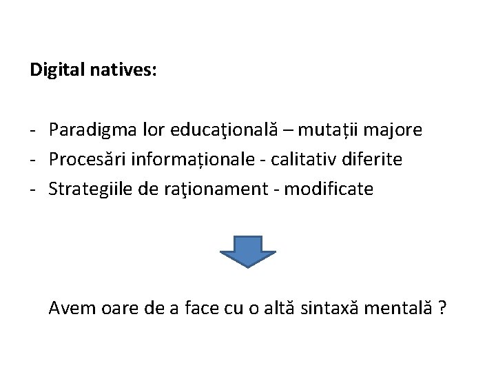Digital natives: - Paradigma lor educaţională – mutații majore - Procesări informaționale - calitativ