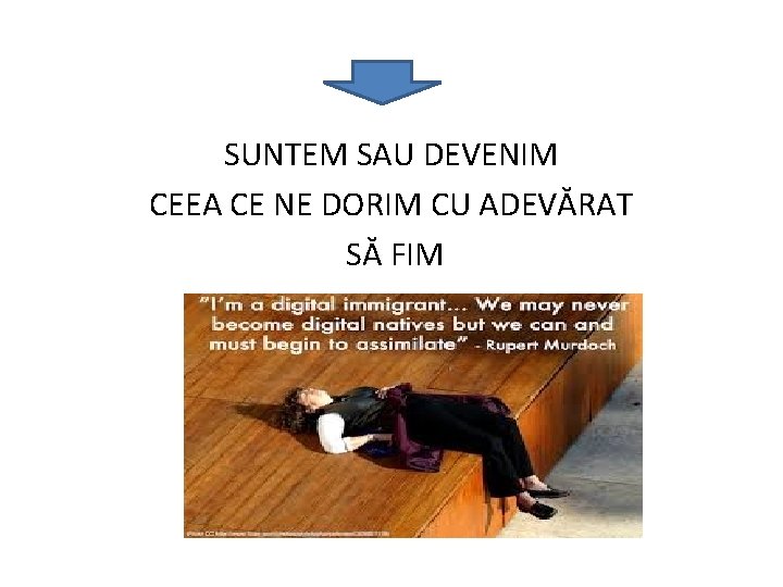 SUNTEM SAU DEVENIM CEEA CE NE DORIM CU ADEVĂRAT SĂ FIM 