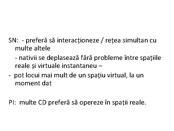 SN: - preferă să interacționeze / rețea simultan cu multe altele - nativii se