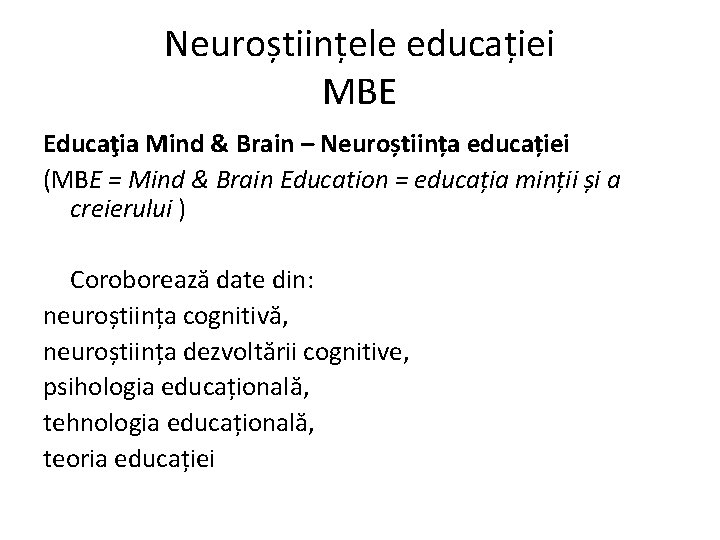 Neuroștiințele educației MBE Educaţia Mind & Brain – Neuroștiința educației (MBE = Mind &
