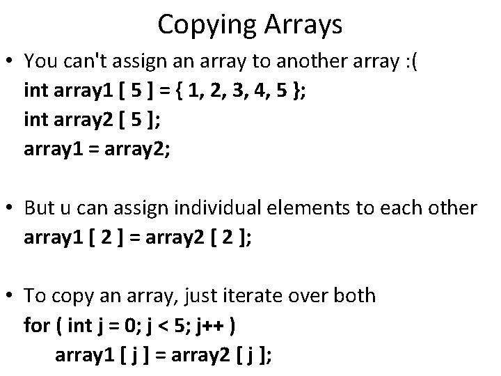 Copying Arrays • You can't assign an array to another array : ( int