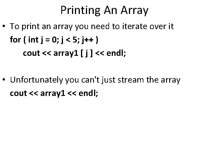 Printing An Array • To print an array you need to iterate over it