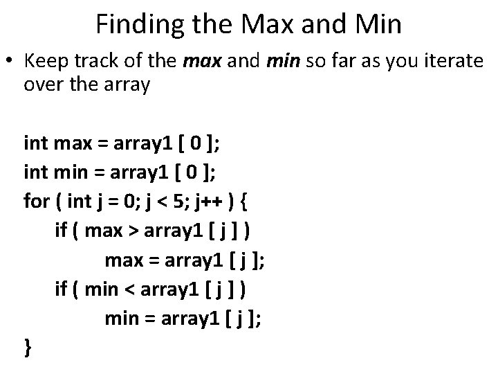 Finding the Max and Min • Keep track of the max and min so