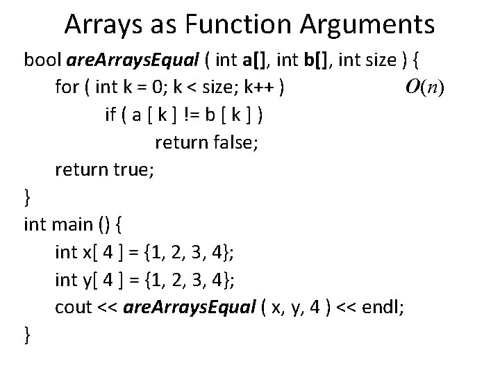 Arrays as Function Arguments bool are. Arrays. Equal ( int a[], int b[], int