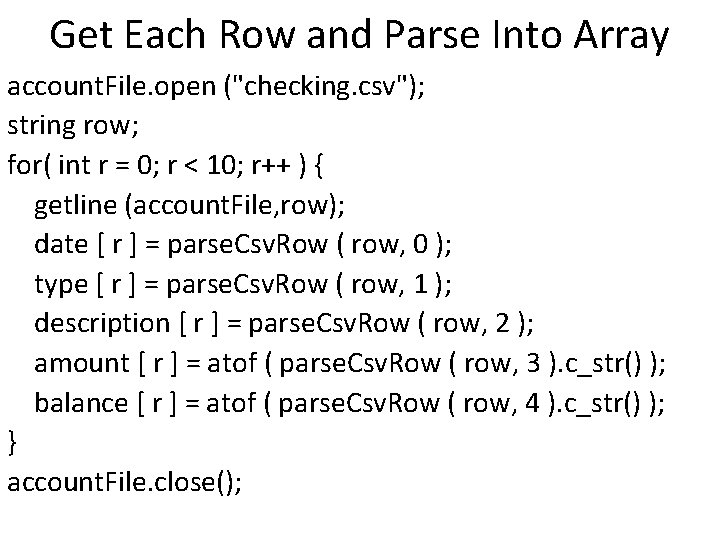 Get Each Row and Parse Into Array account. File. open ("checking. csv"); string row;