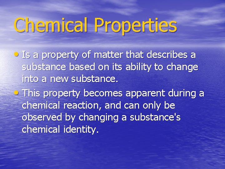 Chemical Properties • Is a property of matter that describes a substance based on