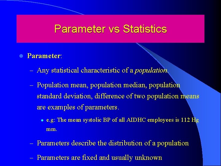 Parameter vs Statistics l Parameter: – Any statistical characteristic of a population. – Population