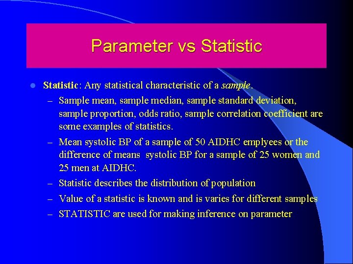 Parameter vs Statistic l Statistic: Any statistical characteristic of a sample. – Sample mean,