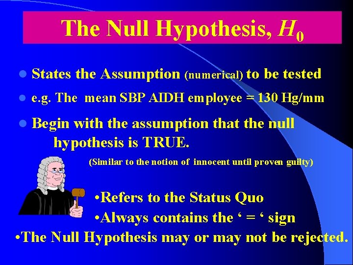 The Null Hypothesis, H 0 l States l the Assumption (numerical) to be tested