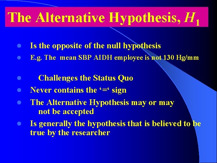 The Alternative Hypothesis, H 1 l Is the opposite of the null hypothesis l
