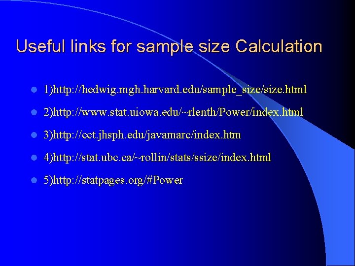 Useful links for sample size Calculation l 1)http: //hedwig. mgh. harvard. edu/sample_size/size. html l