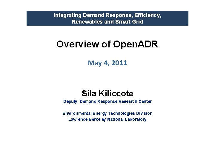Integrating Demand Response, Efficiency, Renewables and Smart Grid Overview of Open. ADR May 4,