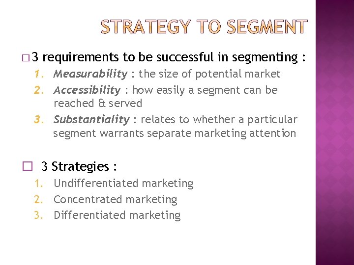 � 3 requirements to be successful in segmenting : 1. Measurability : the size