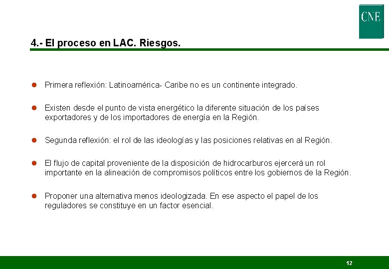 4. - El proceso en LAC. Riesgos. l Primera reflexión: Latinoamérica- Caribe no es