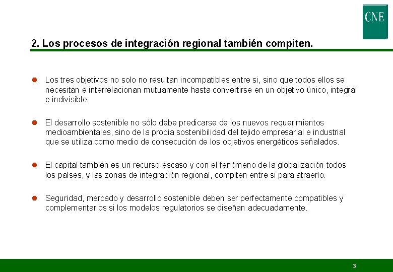 2. Los procesos de integración regional también compiten. l Los tres objetivos no solo