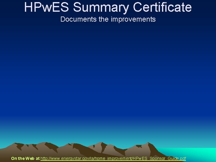 HPw. ES Summary Certificate Documents the improvements On the Web at http: //www. energystar.