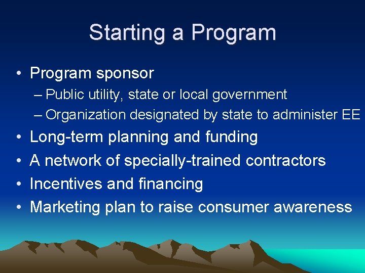 Starting a Program • Program sponsor – Public utility, state or local government –