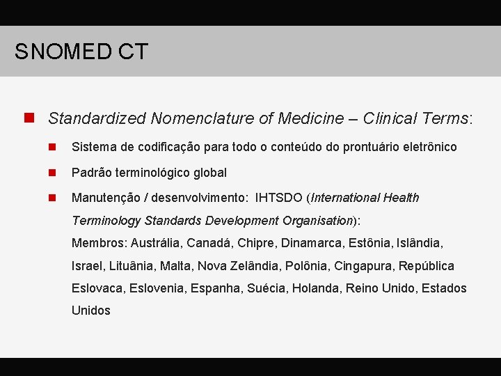 SNOMED CT n Standardized Nomenclature of Medicine – Clinical Terms: n Sistema de codificação