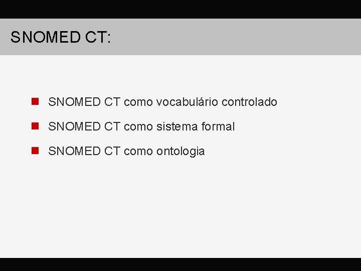 SNOMED CT: n SNOMED CT como vocabulário controlado n SNOMED CT como sistema formal