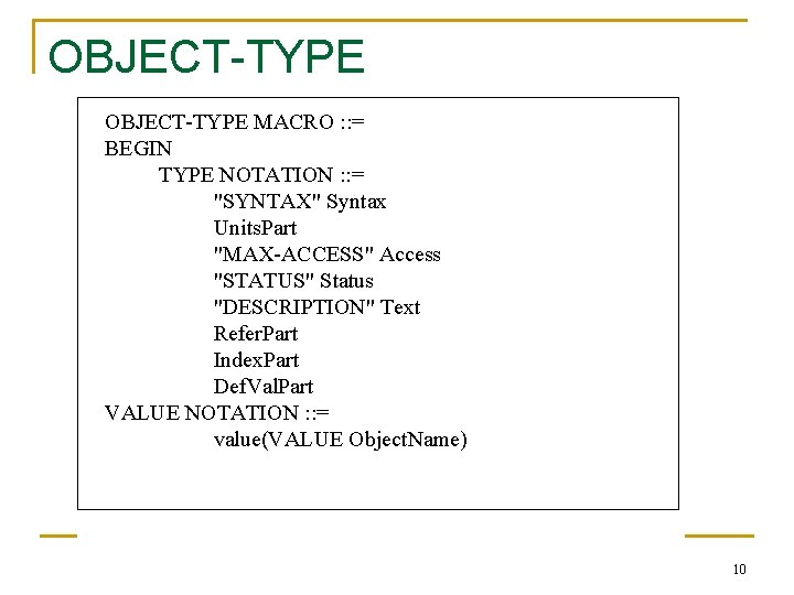 OBJECT-TYPE MACRO : : = BEGIN TYPE NOTATION : : = "SYNTAX" Syntax Units.