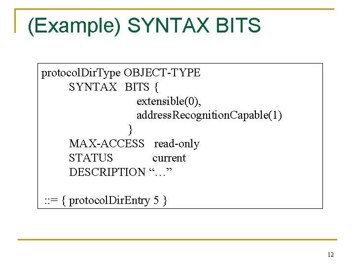 (Example) SYNTAX BITS protocol. Dir. Type OBJECT-TYPE SYNTAX BITS { extensible(0), address. Recognition. Capable(1)