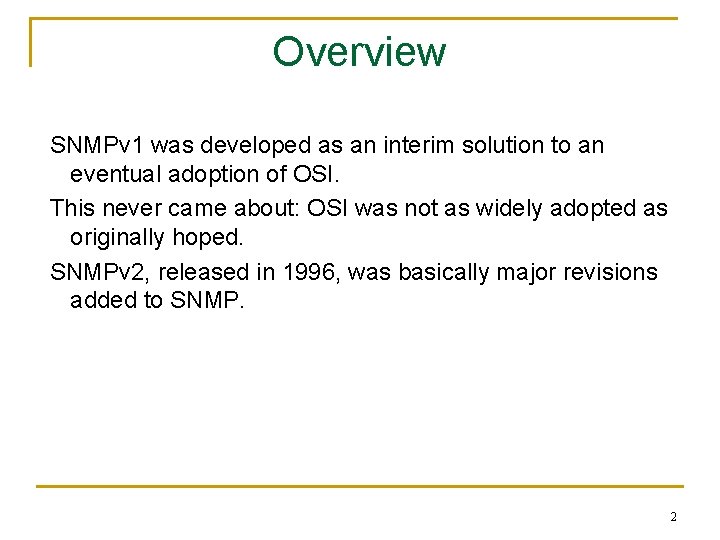 Overview SNMPv 1 was developed as an interim solution to an eventual adoption of