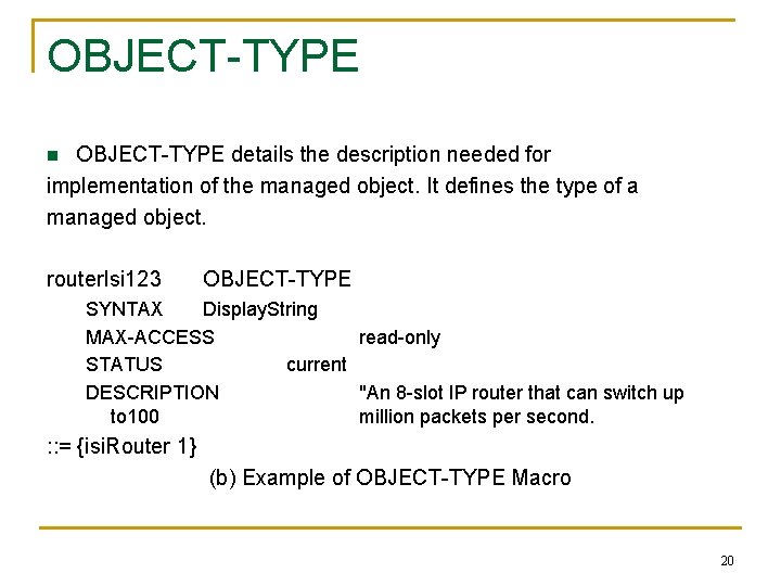 OBJECT-TYPE details the description needed for implementation of the managed object. It defines the