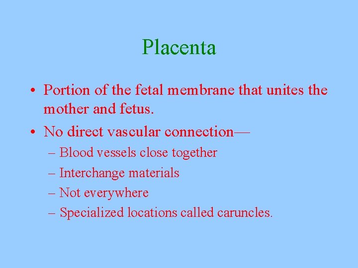 Placenta • Portion of the fetal membrane that unites the mother and fetus. •