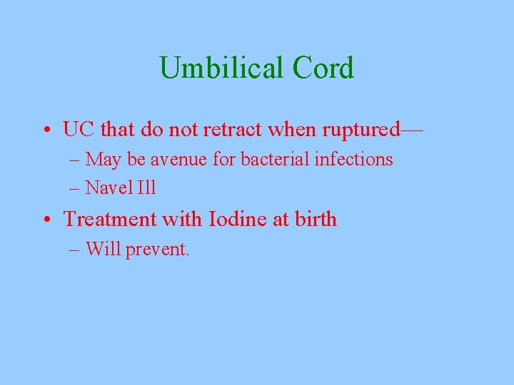 Umbilical Cord • UC that do not retract when ruptured— – May be avenue