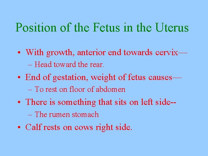 Position of the Fetus in the Uterus • With growth, anterior end towards cervix—
