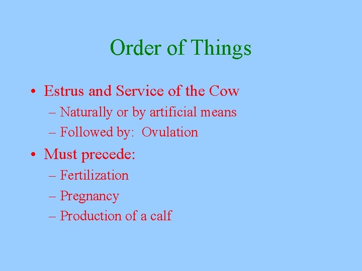Order of Things • Estrus and Service of the Cow – Naturally or by