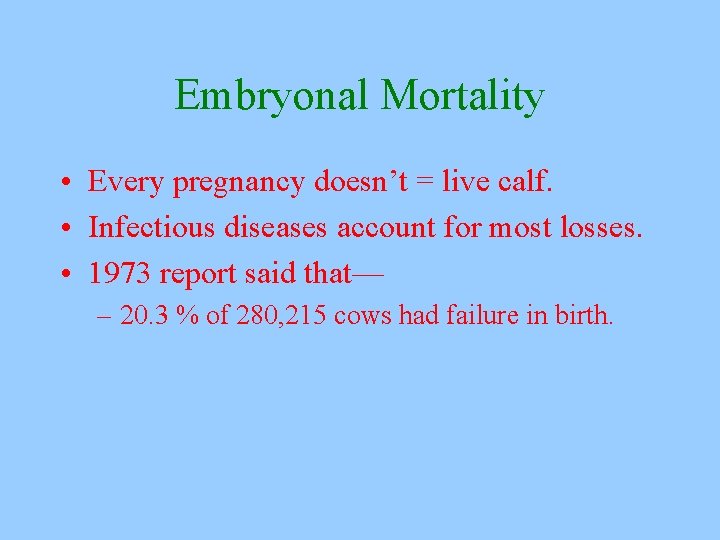 Embryonal Mortality • Every pregnancy doesn’t = live calf. • Infectious diseases account for