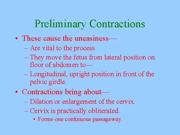 Preliminary Contractions • These cause the uneasiness— – Are vital to the process –