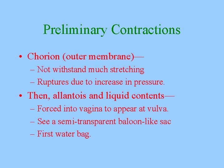 Preliminary Contractions • Chorion (outer membrane)— – Not withstand much stretching – Ruptures due