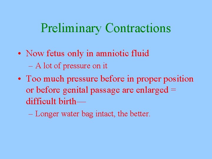 Preliminary Contractions • Now fetus only in amniotic fluid – A lot of pressure