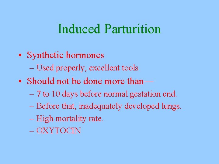 Induced Parturition • Synthetic hormones – Used properly, excellent tools • Should not be