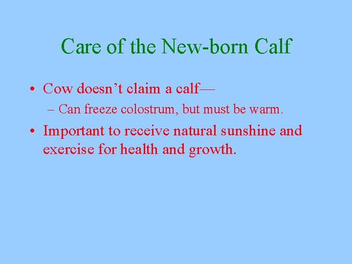 Care of the New-born Calf • Cow doesn’t claim a calf— – Can freeze