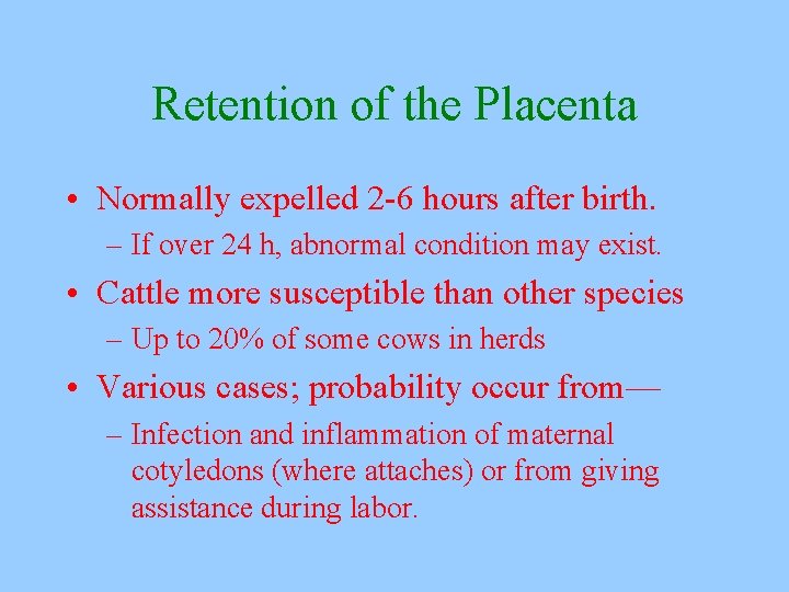 Retention of the Placenta • Normally expelled 2 -6 hours after birth. – If